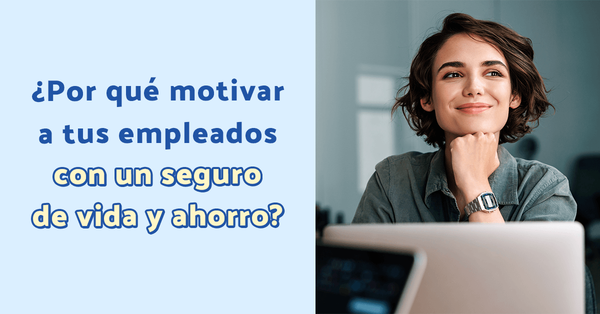 motivar empleados con seguro de vida y ahorro